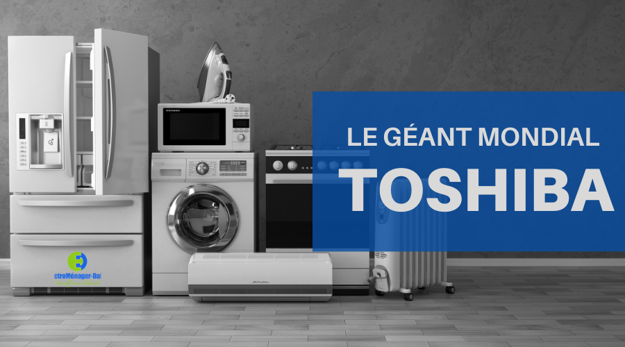 Toshiba : le géant mondial de l’électronique et l’électroménager